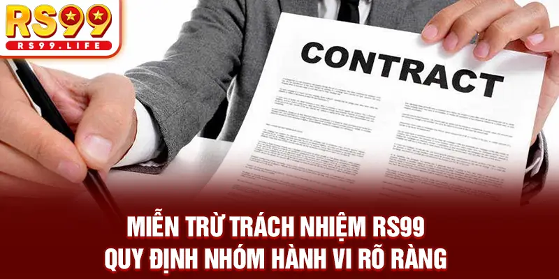Miễn trừ trách nhiệm RS99 quy định nhóm hành vi rõ ràng