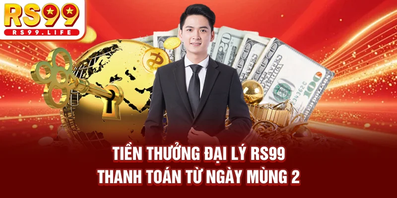 Tiền thưởng đại lý RS99 thanh toán từ ngày mùng 2