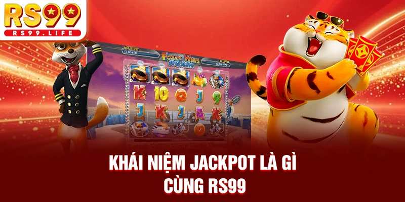 Khái niệm Jackpot là gì cùng RS99