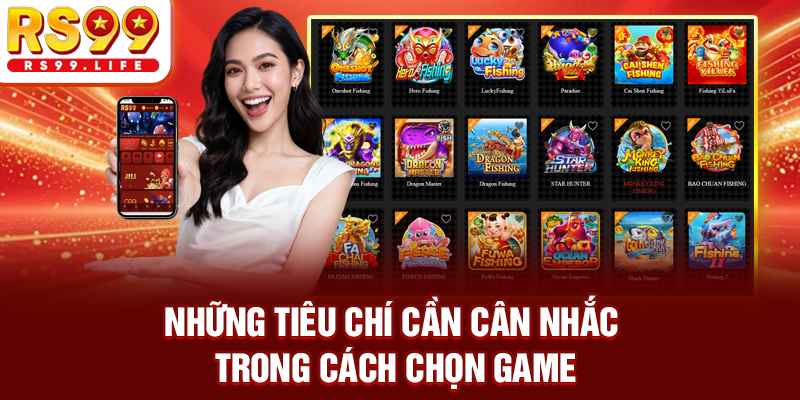 Những tiêu chí cần cân nhắc trong cách chọn game