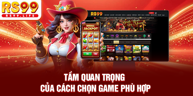 Tầm quan trọng của cách chọn game phù hợp